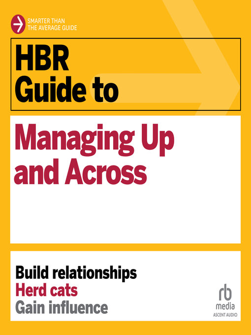 Title details for HBR Guide to Managing Up and Across by Harvard Business Review - Available